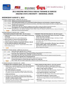2012 ARIZONA INFECTIOUS DISEASE TRAINING & EXERCISE ARIZONA STATE UNIVERSITY – MEMORIAL UNION WEDNESDAY AUGUST 1, 2012 MORNING PLENARY SESSION – ROOM MU 221 Arizona 8:00 - 8:15AM Welcome and General Announcements Foo