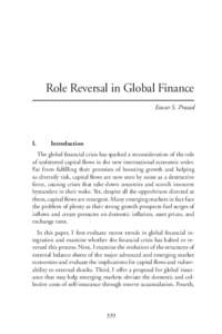 Role Reversal in Global Finance Eswar S. Prasad I.	Introduction The global financial crisis has sparked a reconsideration of the role of unfettered capital flows in the new international economic order.