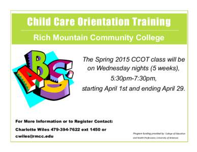 Child Care Orientation Training Rich Mountain Community College The Spring 2015 CCOT class will be on Wednesday nights (5 weeks), 5:30pm-7:30pm, starting April 1st and ending April 29.