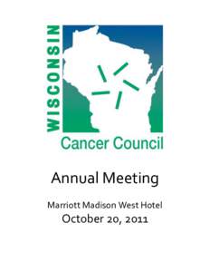 Annual Meeting Marriott Madison West Hotel October 20, 2011  Wisconsin Cancer Council Annual Meeting