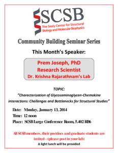 This Month’s Speaker: Prem Joseph, PhD Research Scientist Dr. Krishna Rajarathnam’s Lab TOPIC: “Characterization of Glycosaminoglycan-Chemokine