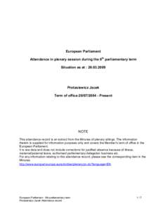 European Parliament Attendance in plenary session during the 6th parliamentary term Situation as at : [removed]Protasiewicz Jacek Term of office:[removed]Present