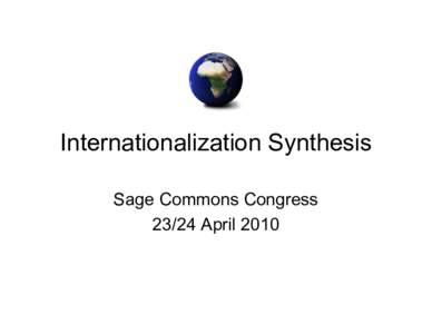 Internationalization Synthesis Sage Commons CongressApril 2010 Audacious! • Generate Road Map