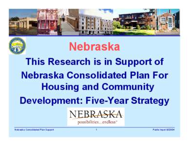 Nebraska This Research is in Support of Nebraska Consolidated Plan For Housing and Community Development: Five-Year Strategy Nebraska Consolidated Plan Support