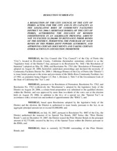 RESOLUTION NUMBER 4721 A RESOLUTION OF THE CITY COUNCIL OF THE CITY OF PERRIS ACTING FOR THE CITY AND IN ITS CAPACITY AS THE LEGISLATIVE BODY OF COMMUNITY FACILITIES DISTRICT NO[removed]MERITAGE HOMES) OF THE CITY OF PE