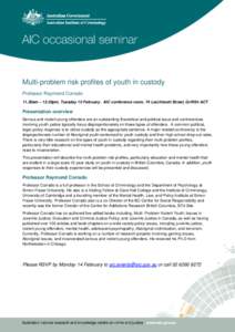 Multi-problem risk profiles of youth in custody Professor Raymond Corrado 11.30am – 12.30pm, Tuesday 15 February. AIC conference room, 74 Leichhardt Street, Griffith ACT Presentation overview Serious and violent young 