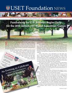 USET Foundation NEWS UNITED STATES EQUESTRIAN TEAM FOUNDATION • VOLUME 7 • ISSUE 3 • FALL 2009 Fundraising for U.S. Athletes Begins Early for the 2010 Alltech FEI World Equestrian Games