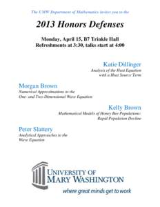 The UMW Department of Mathematics invites you to theHonors Defenses Monday, April 15, B7 Trinkle Hall Refreshments at 3:30, talks start at 4:00