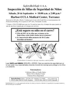 SafetyBeltSafe U.S.A. Inspección de Sillas de Seguridad de Niños Sábado, 20 de Septiembre ♦ 10:00 a.m. a 2:00 p.m.* Harbor-UCLA Medical Center, Torrance Entrar por la 220 calle y Meyler. Continuar por el oeste sobre