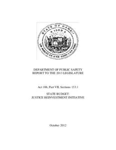 DEPARTMENT OF PUBLIC SAFETY REPORT TO THE 2013 LEGISLATURE Act 106, Part VII, Sections[removed]STATE BUDGET: JUSTICE REINVESTMENT INITIATIVE