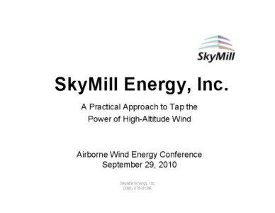 SkyMill Energy, Inc. A Practical Approach to Tap the Power of High-Altitude Wind