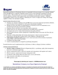 Buyer Reporting to the Director of Purchasing, Buyers are responsible for the procurement of raw materials, finished goods and MRO items to maintain acceptable inventory levels to meet production requirements and meet