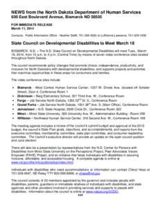 NEWS from the North Dakota Department of Human Services 600 East Boulevard Avenue, Bismarck ND[removed]FOR IMMEDIATE RELEASE March 11, 2014 Contacts: Public Information Office - Heather Steffl, [removed]or LuWanna Lawr