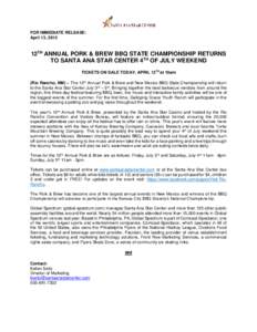 FOR IMMEDIATE RELEASE: April 13, 2015 12TH ANNUAL PORK & BREW BBQ STATE CHAMPIONSHIP RETURNS TO SANTA ANA STAR CENTER 4TH OF JULY WEEKEND TICKETS ON SALE TODAY, APRIL 13TH at 10am