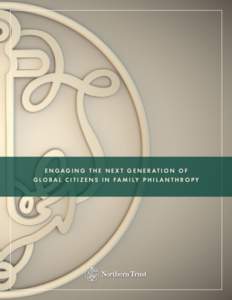 ENGAGING THE NEXT GENERATION OF G L O B A L C I T I Z E N S I N FA M I LY P H I L A N T H R O P Y For many philanthropic families, successfully engaging the “next generation” proves challenging. For example, for a f