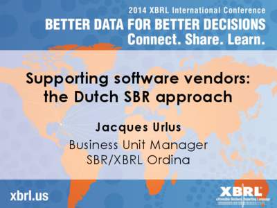 Supporting software vendors: the Dutch SBR approach Jacques Urlus Business Unit Manager SBR/XBRL Ordina