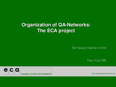 Organization of QA-Networks: The ECA project Rolf Heusser, Chairman of ECA  Paris, 9 July 2009