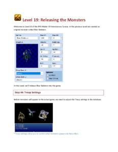 Level 19: Releasing the Monsters Welcome to Level 19 of the RPG Maker VX Introductory Course. In the previous Level we created an original monster called Blue Skeleton. In this Level, we’ll release Blue Skeleton into t