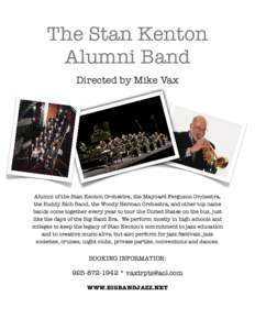 The Stan Kenton Alumni Band Directed by Mike Vax Alumni of the Stan Kenton Orchestra, the Maynard Ferguson Orchestra, the Buddy Rich Band, the Woody Herman Orchestra, and other top name