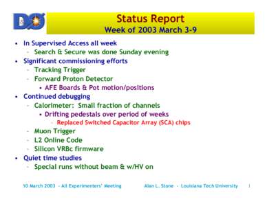 Status Report Week of 2003 March 3-9 • In Supervised Access all week – Search & Secure was done Sunday evening • Significant commissioning efforts – Tracking Trigger