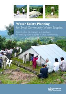 Water Safety Planning for Small Community Water Supplies Step-by-step risk management guidance for drinking-water supplies in small communities  Water Safety Planning