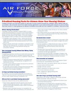 AIR FORCE  Housing Privatization Privatized Housing Facts for Airmen: Know Your Housing Choices Privatized housing is one of the many choices you have when it comes to family housing at your installation. When suitable h
