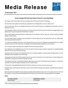 Media Release 19 November 2013 Grant changes lift first time buyer interest in new dwellings The changes to the First Home Owner Grant have encouraged a lift in first home buyer interest in new dwellings. First Home Owne