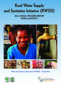 Rural Water Supply and Sanitation Initiative (RWSSI[removed]ANNUAL PROGRESS REPORT RWSSI and RWSSI-TF  Water and Sanitation Department (OWAS) - March 2014