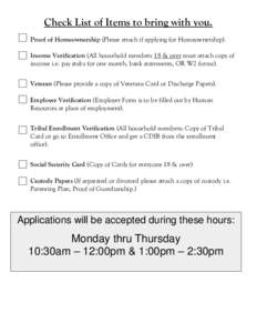 Check List of Items to bring with you. Proof of Homeownership (Please attach if applying for Homeownership). Income Verification (All household members 18 & over must attach copy of income i.e. pay stubs for one month, b