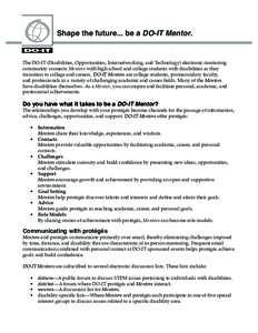 Shape the future... be a DO-IT Mentor.  The DO-IT (Disabilities, Opportunities, Internetworking, and Technology) electronic mentoring community connects Mentors with high school and college students with disabilities as 