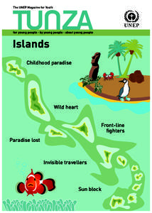 The UNEP Magazine for Youth  for young people · by young people · about young people Islands Childhood paradise