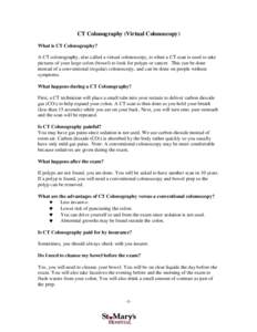 CT Colonography (Virtual Colonoscopy) What is CT Colonography? A CT colonography, also called a virtual colonoscopy, is when a CT scan is used to take pictures of your large colon (bowel) to look for polyps or cancer. Th