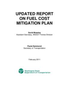 UPDATED REPORT ON FUEL COST MITIGATION PLAN David Moseley Assistant Secretary, WSDOT Ferries Division