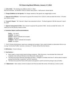 PLC Governing Board Minutes, January 17, Call to Order. The meeting was called to order at 1:35pm. Roll call conducted: all members of the PLC Board were present. Staff present: Jolanta Radzik. 2. Changes/Additio