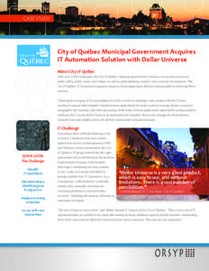 CASE STUDY  City of Québec Municipal Government Acquires IT Automation Solution with Dollar Universe About City of Québec With over 7,000 employees, the City of Québec municipal government’s mission is to provide se