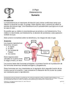 X-Plain Histerectomía Sumario Introducción La histerectomía es el tratamiento de elección para ciertas condiciones serias que afectan la salud de la mujer. En griego, hister significa útero y ectomía se refiere al