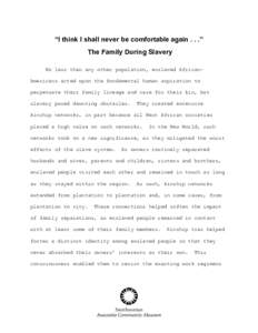 “I think I shall never be comfortable again . . .” The Family During Slavery No less than any other population, enslaved AfricanAmericans acted upon the fundamental human aspiration to perpetuate their family lineage