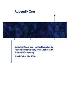 Appendix One  Statistical Summaries by Health Authority, Health Service Delivery Area, Local Health Area and Community British Columbia, 2010