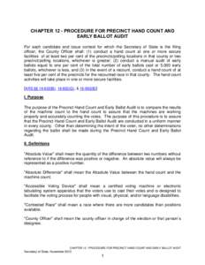 CHAPTER 12 - PROCEDURE FOR PRECINCT HAND COUNT AND EARLY BALLOT AUDIT For each candidate and issue contest for which the Secretary of State is the filing officer, the County Officer shall: (1) conduct a hand count at one