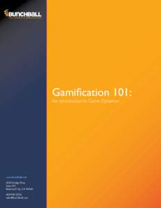 Gamification 101: An Introduction to Game Dynamics www.bunchball.com 2200 Bridge Pkwy Suite 201