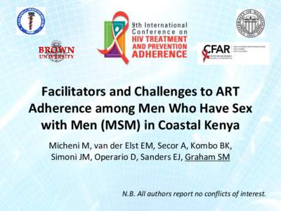 Facilitators and Challenges to ART Adherence among Men Who Have Sex with Men (MSM) in Coastal Kenya Micheni M, van der Elst EM, Secor A, Kombo BK, Simoni JM, Operario D, Sanders EJ, Graham SM