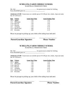 SCHILLING FARMS MIDDLE SCHOOL BASKETBALL PERMISSION FORM My child, ______________________________ has permission to attend the Schilling Farms Basketball game on ____________________________. Admission is $3.00. Concessi