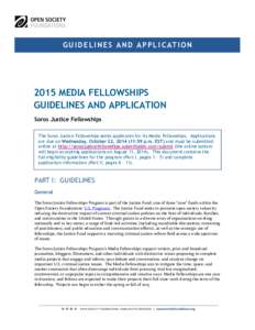 G U I D E L I N E S A N D A P P L I C AT I O N[removed]MEDIA FELLOWSHIPS GUIDELINES AND APPLICATION Soros Justice Fellowships The Soros Justice Fellowships seeks applicants for its Media Fellowships. Applications