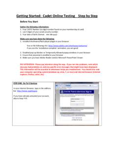 Getting Started: Cadet Online Testing Step by Step Before You Start Gather the following information: 1. Your CAPID Number (six digit number found on your membership id card) 2. Last 4 digits of your social security numb