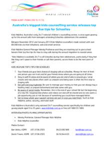 MEDIA ALERT –TODAY (FRI[removed]Australia’s biggest kids counselling service releases top five tips for Schoolies Kids Helpline, Australia’s only 24/7 national children’s counselling service, is once again gea