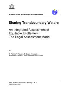 Sharing transboundary waters: an integrated assessment of equitable entitlement, the Legal Assessment Model; Technical documents in hydrology; Vol.:74; 2005