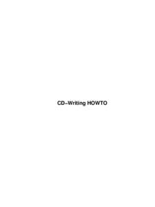 CD−Writing HOWTO  CD−Writing HOWTO Table of Contents CD−Writing HOWTO........................................................................................................................................1