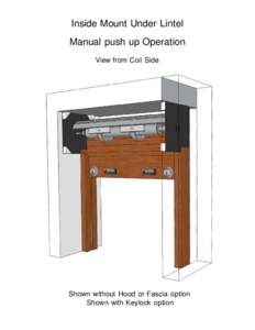 Inside Mount Under Lintel Manual push up Operation View from Coil Side Shown without Hood or Fascia option Shown with Keylock option