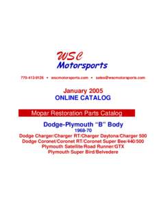 [removed] • wscmotorsports.com • [removed]  January 2005 ONLINE CATALOG Mopar Restoration Parts Catalog Dodge-Plymouth “B” Body