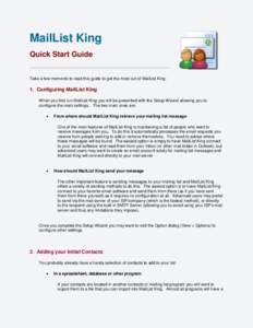 MailList King Quick Start Guide Take a few moments to read this guide to get the most out of MailList King: 1. Configuring MailList King When you first run MailList King you will be presented with the Setup Wizard allowi